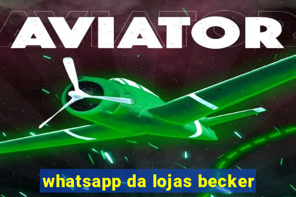 whatsapp da lojas becker